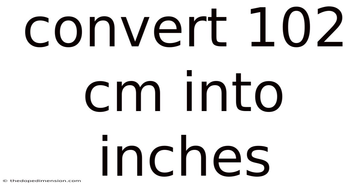 Convert 102 Cm Into Inches
