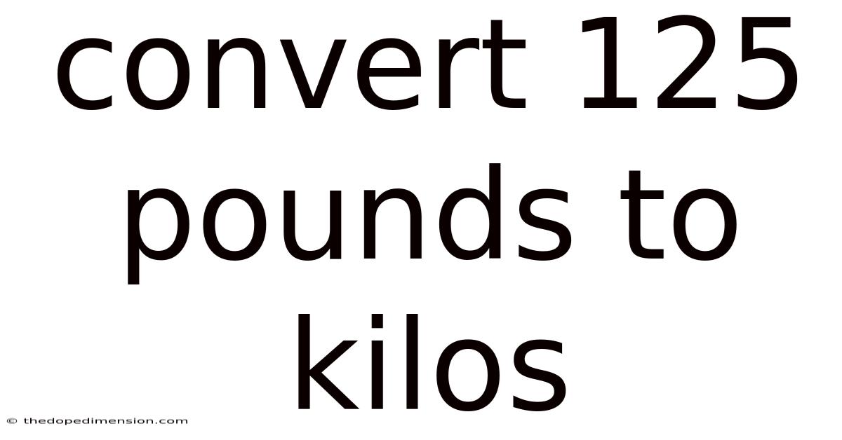 Convert 125 Pounds To Kilos