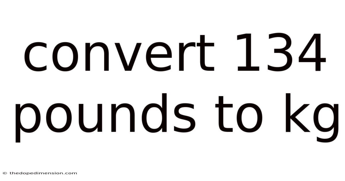 Convert 134 Pounds To Kg