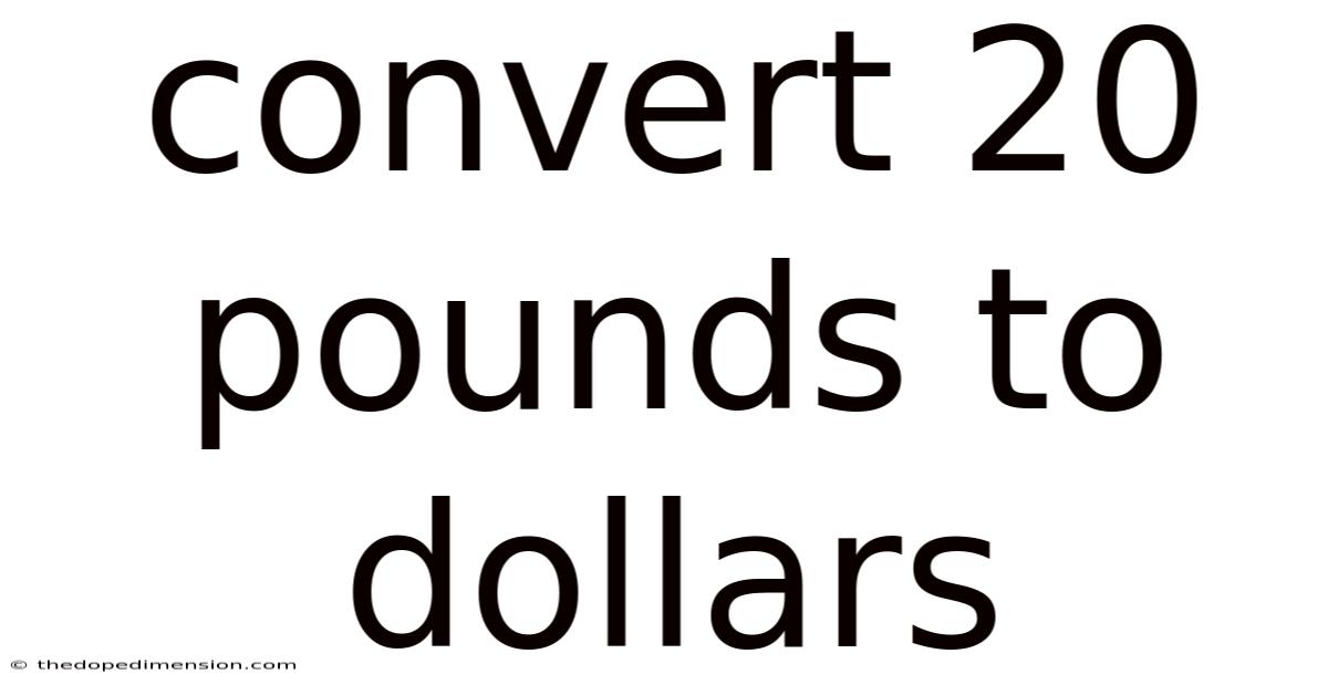 Convert 20 Pounds To Dollars