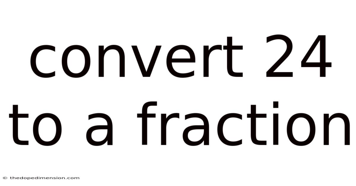 Convert 24 To A Fraction