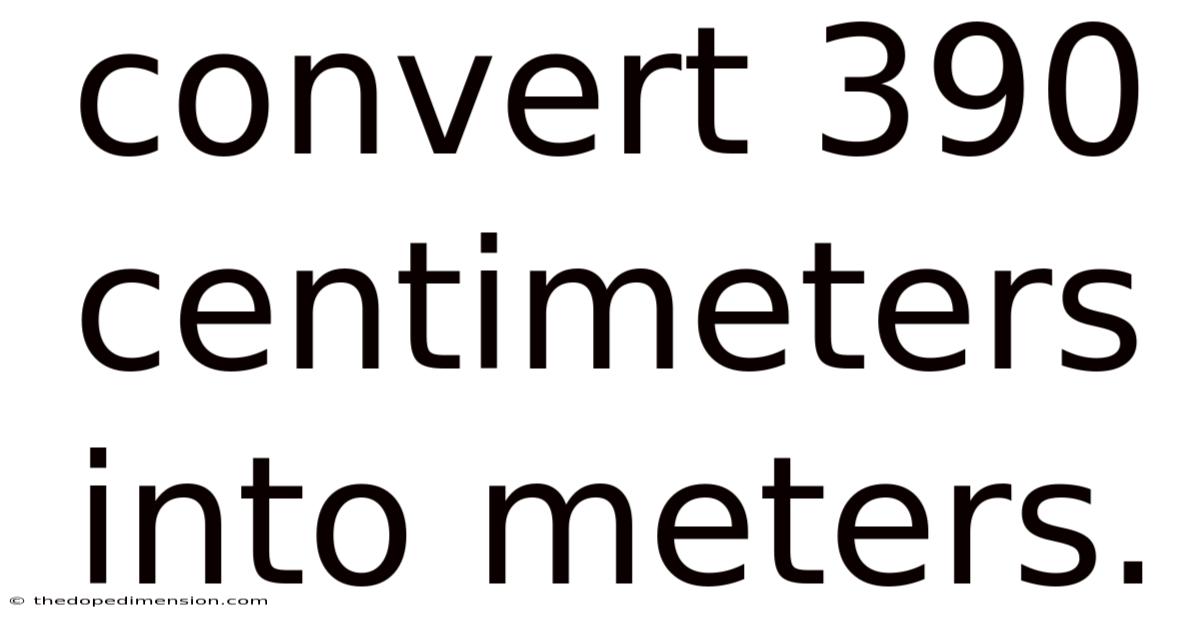 Convert 390 Centimeters Into Meters.
