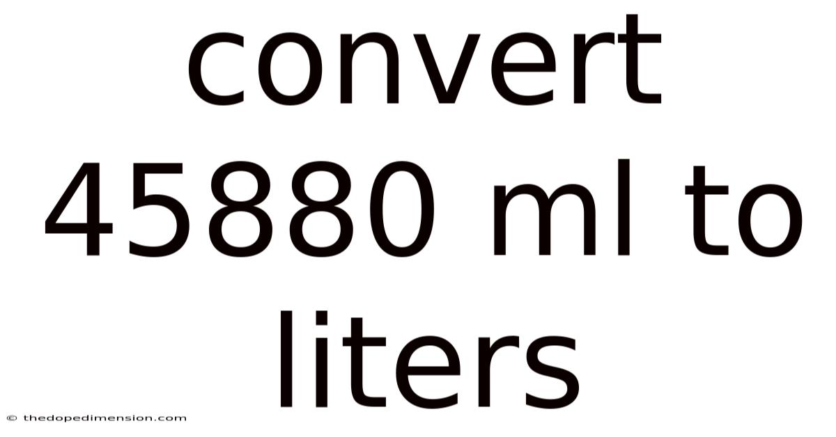 Convert 45880 Ml To Liters