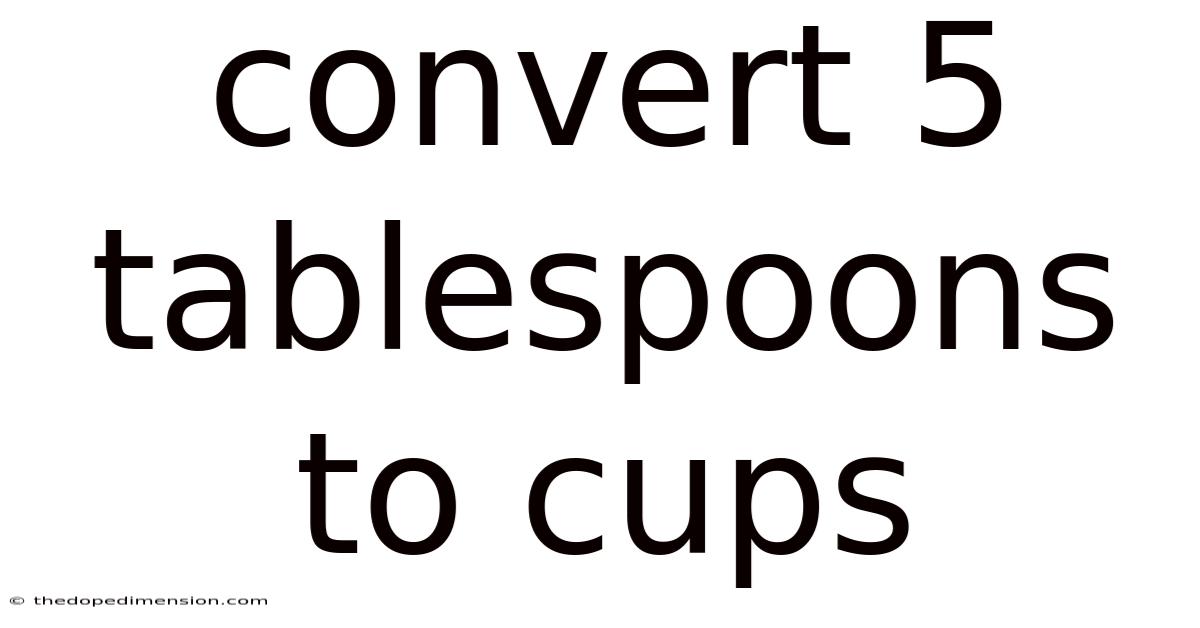 Convert 5 Tablespoons To Cups
