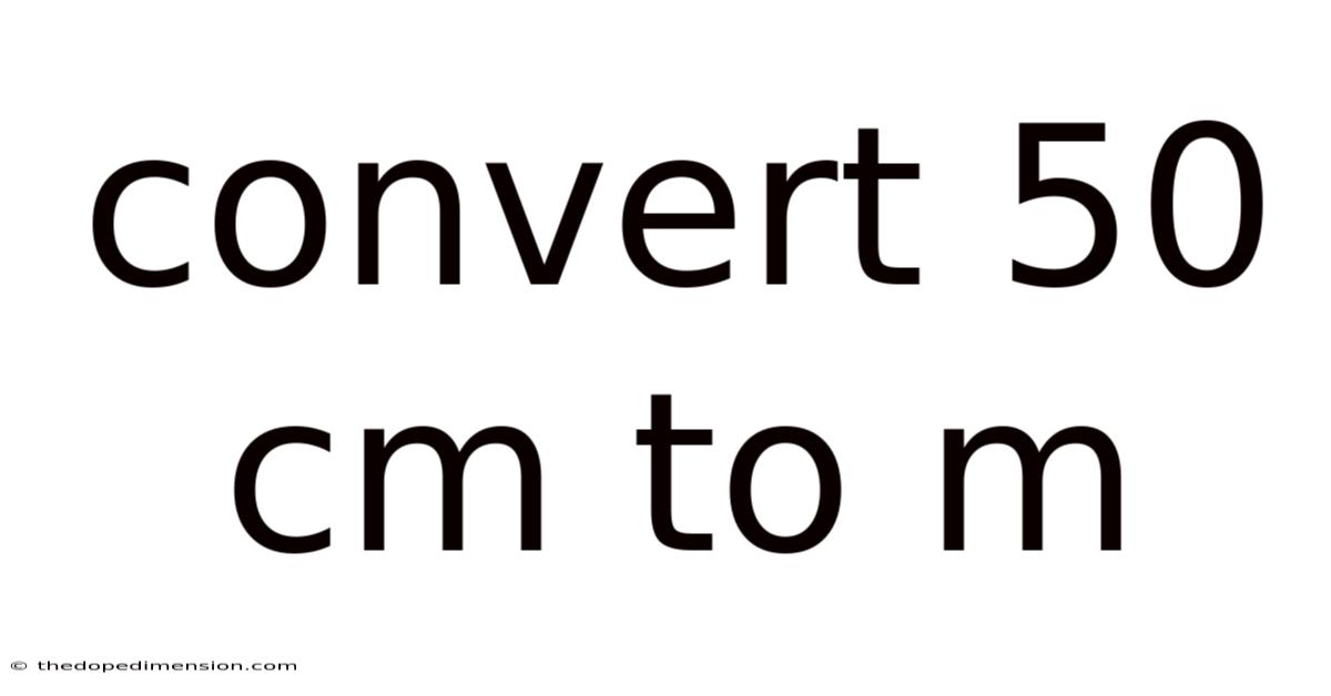 Convert 50 Cm To M