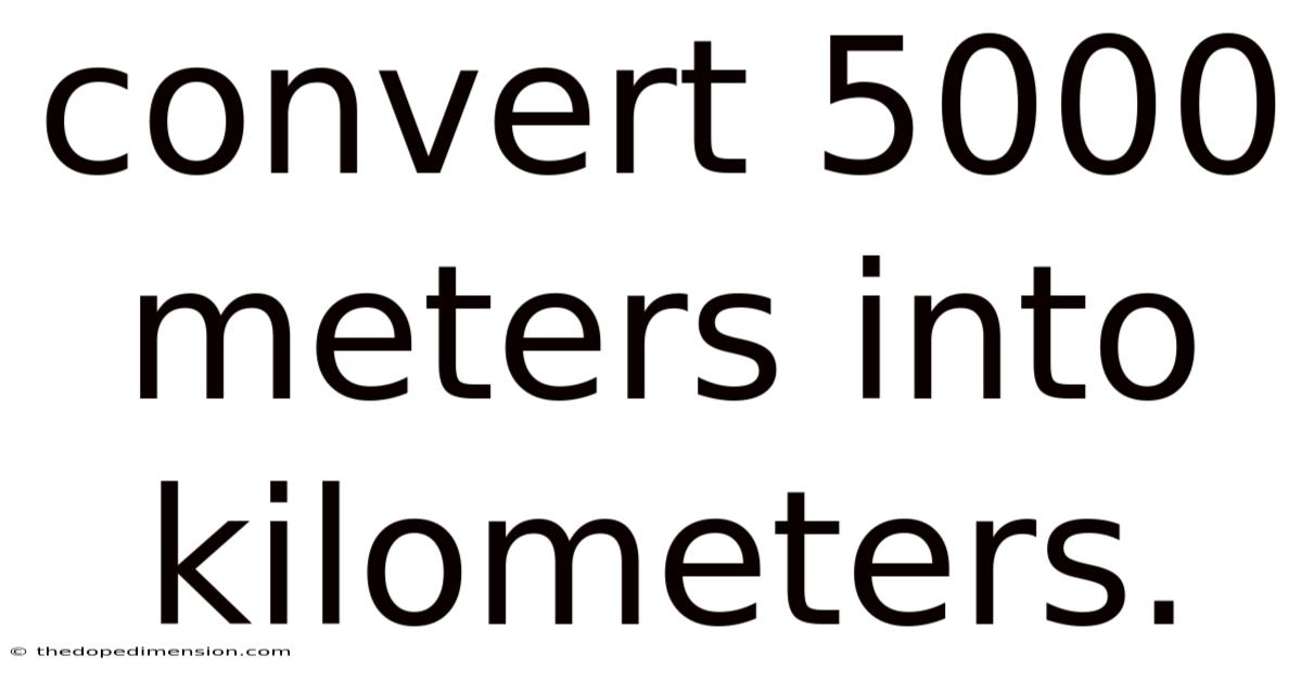 Convert 5000 Meters Into Kilometers.