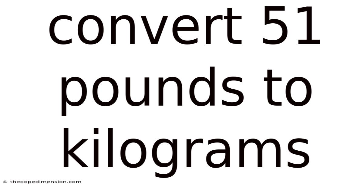 Convert 51 Pounds To Kilograms