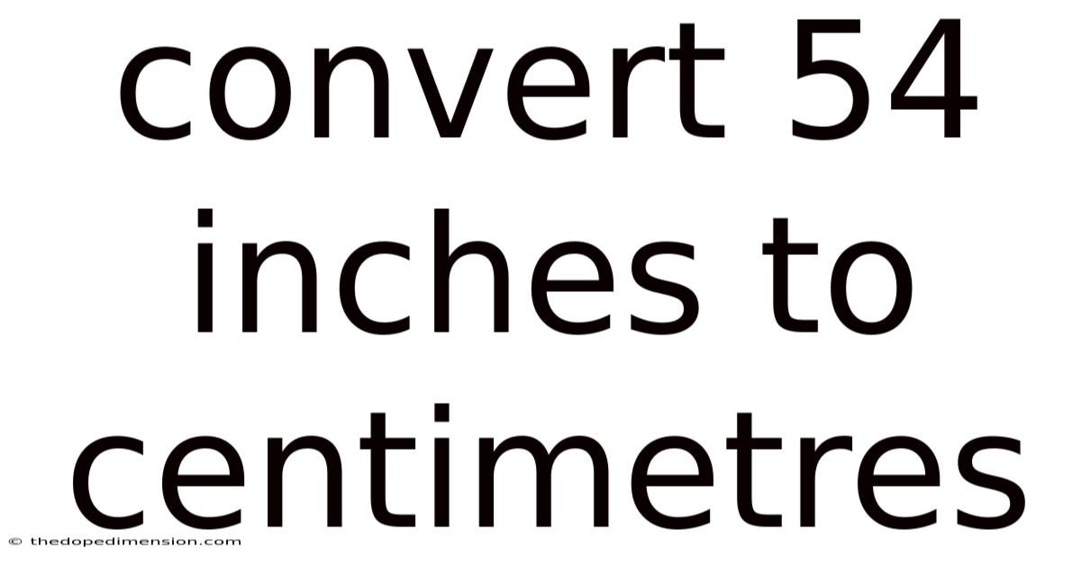 Convert 54 Inches To Centimetres
