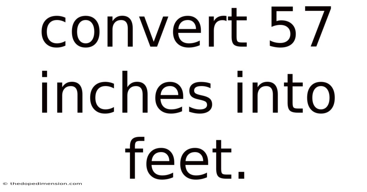 Convert 57 Inches Into Feet.