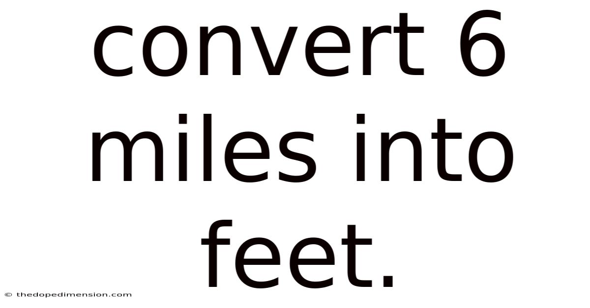 Convert 6 Miles Into Feet.