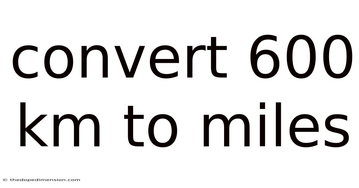 Convert 600 Km To Miles