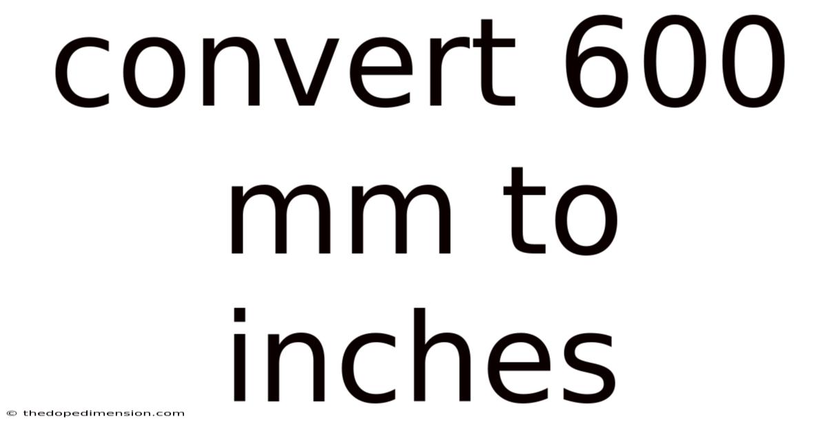 Convert 600 Mm To Inches