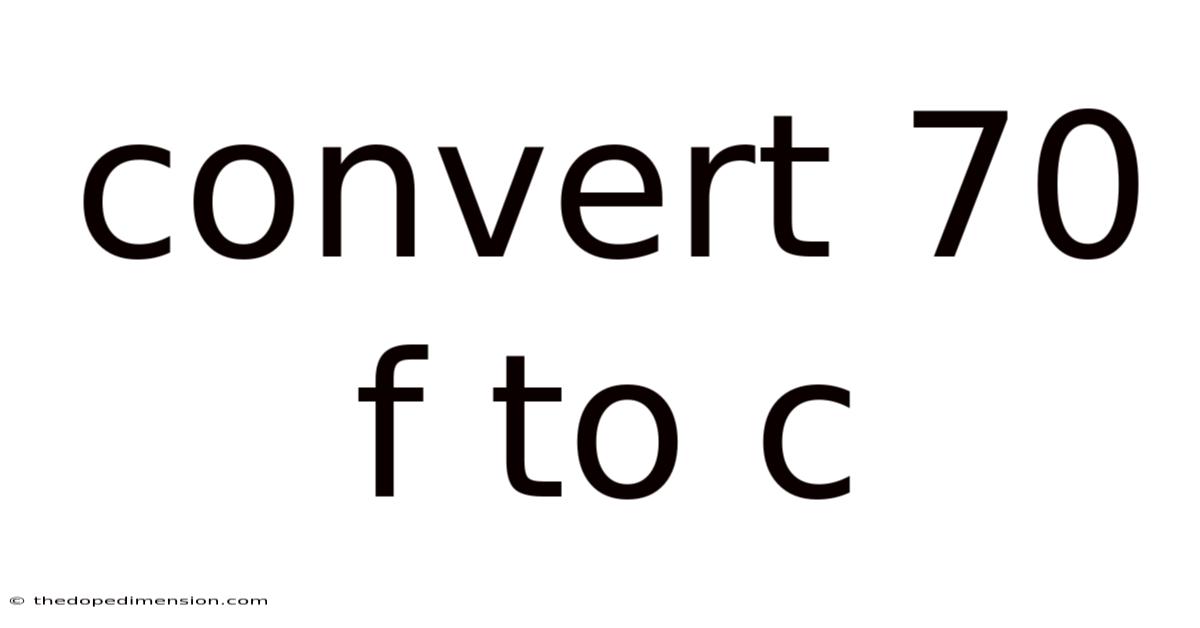 Convert 70 F To C