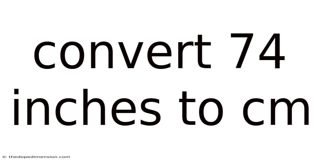 Convert 74 Inches To Cm