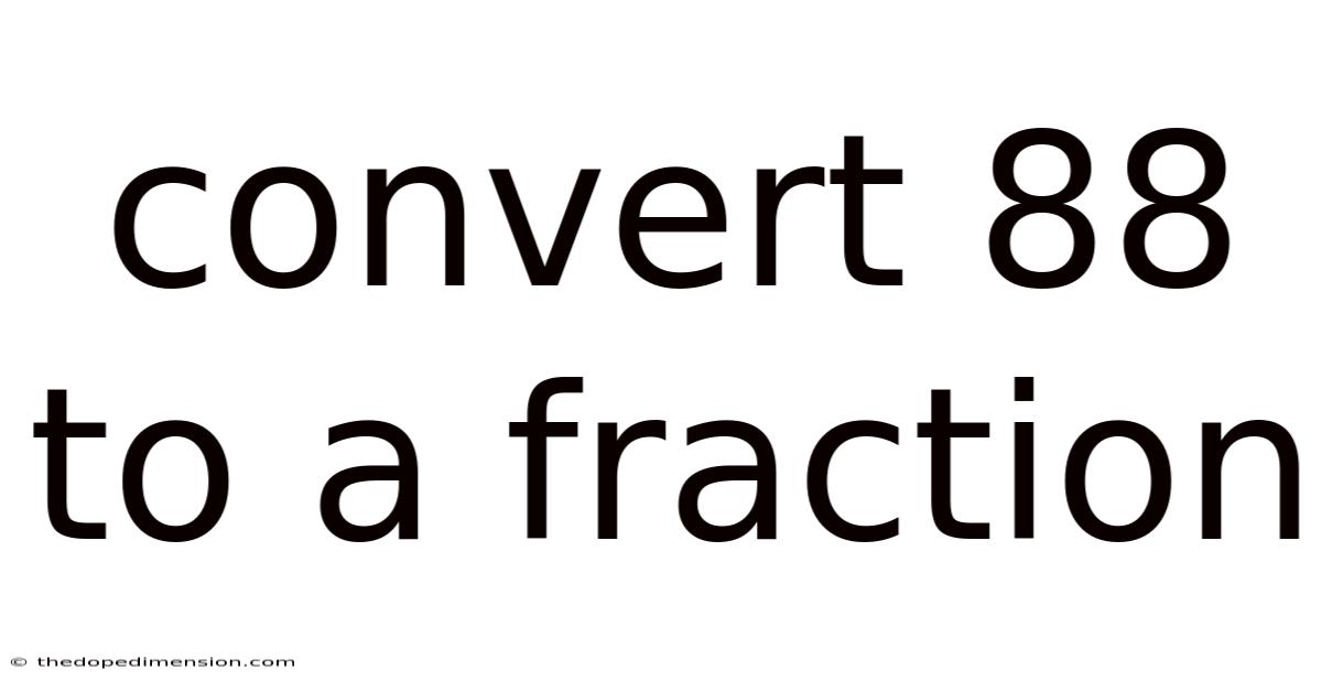 Convert 88 To A Fraction