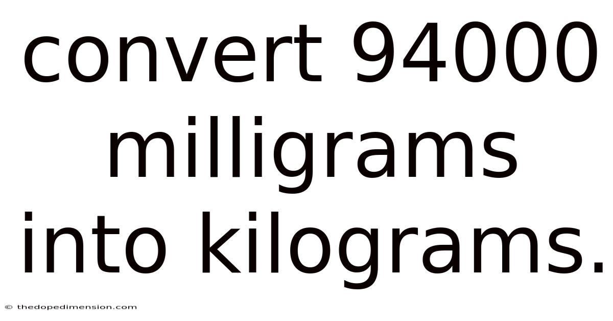 Convert 94000 Milligrams Into Kilograms.