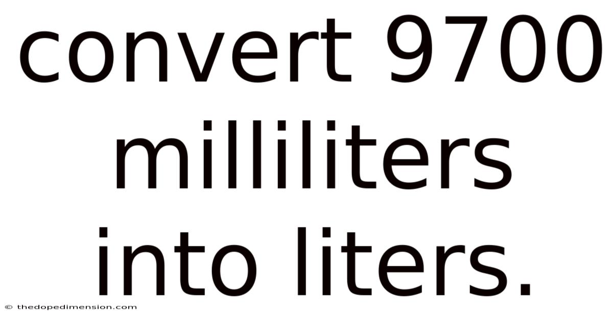Convert 9700 Milliliters Into Liters.