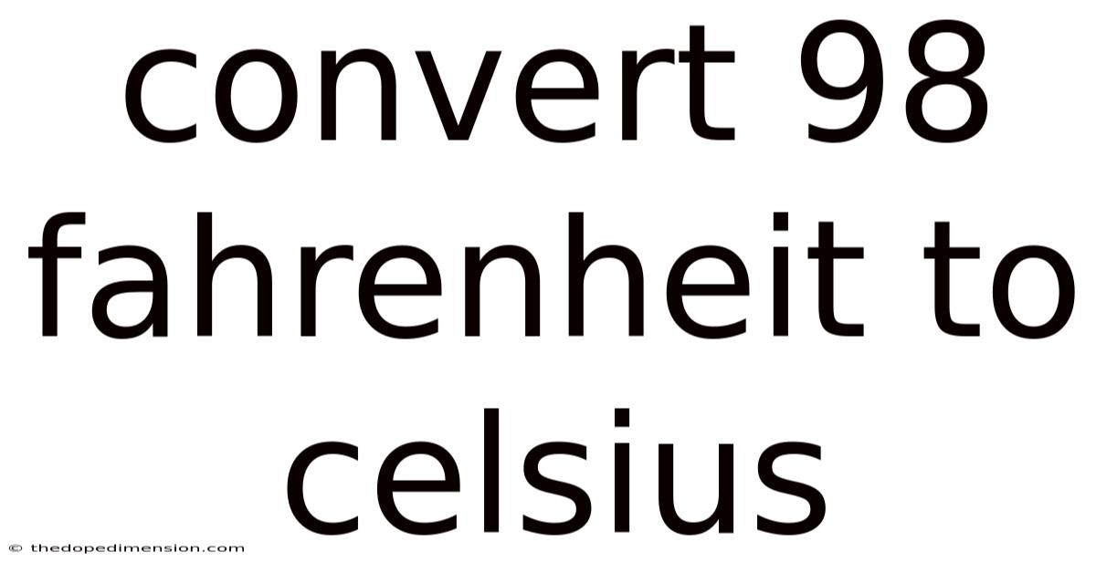 Convert 98 Fahrenheit To Celsius