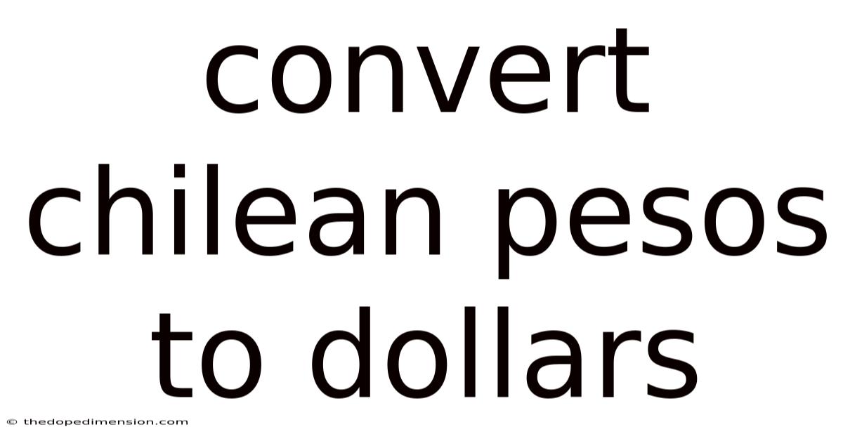 Convert Chilean Pesos To Dollars