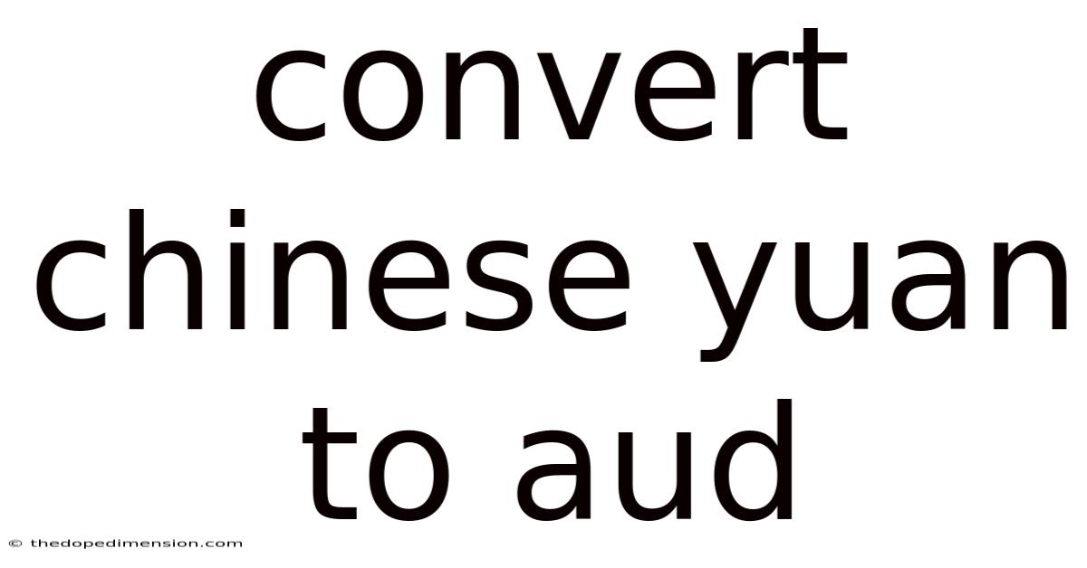 Convert Chinese Yuan To Aud