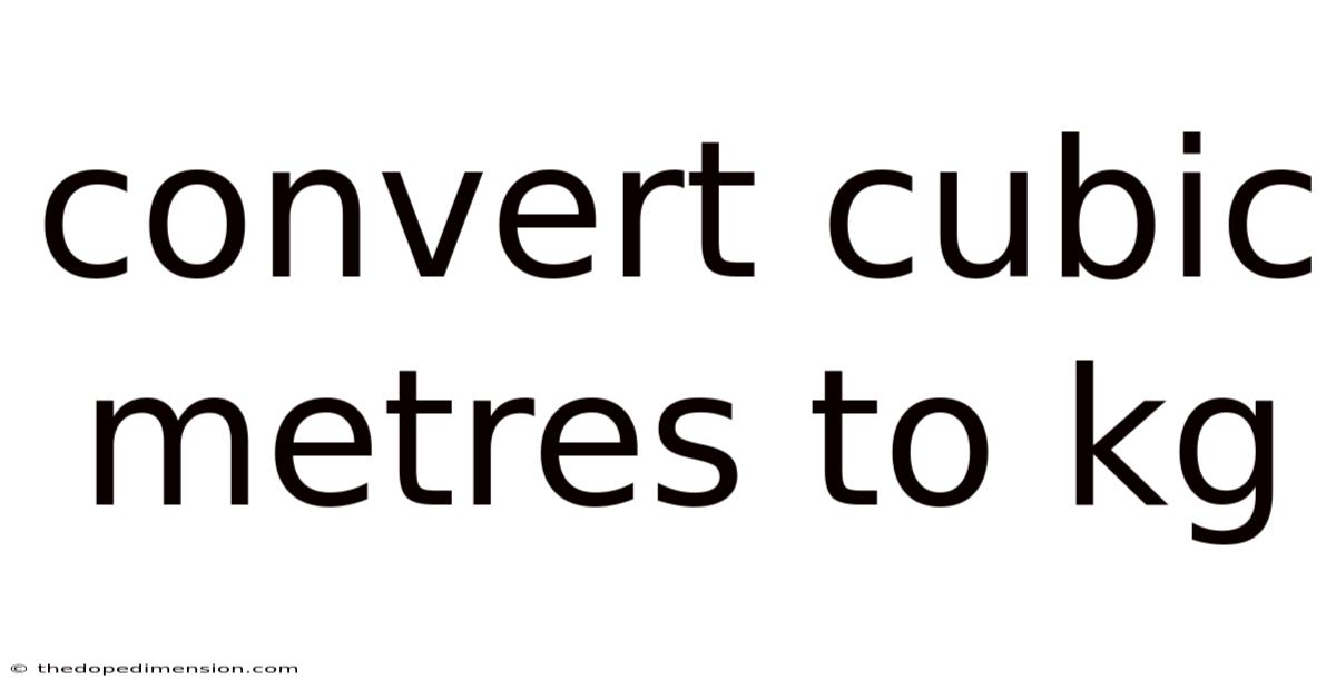Convert Cubic Metres To Kg