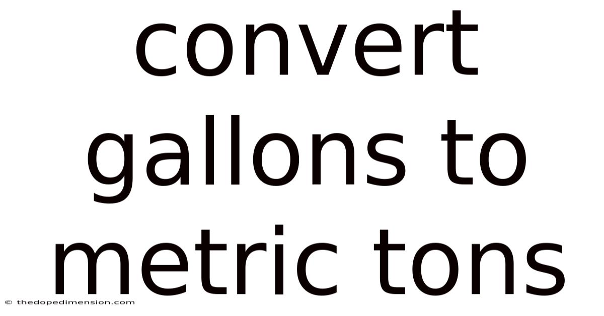 Convert Gallons To Metric Tons