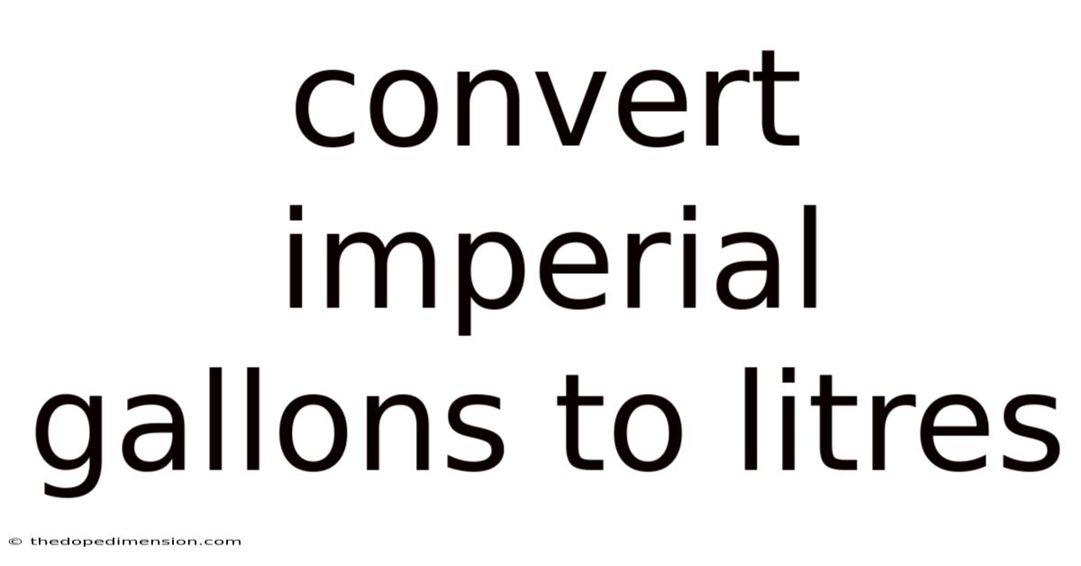 Convert Imperial Gallons To Litres