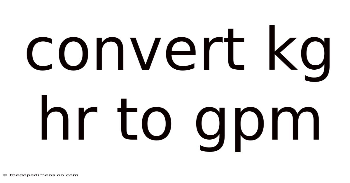 Convert Kg Hr To Gpm