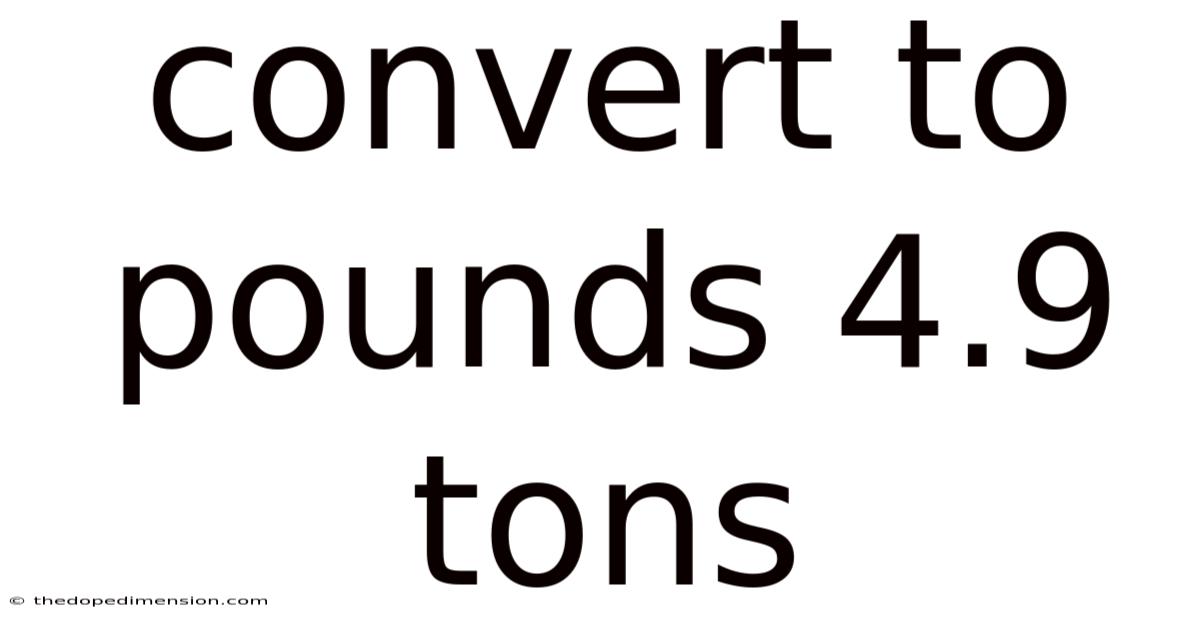 Convert To Pounds 4.9 Tons