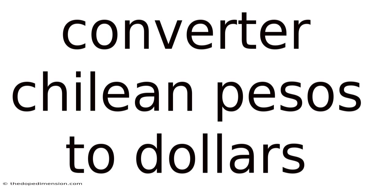 Converter Chilean Pesos To Dollars