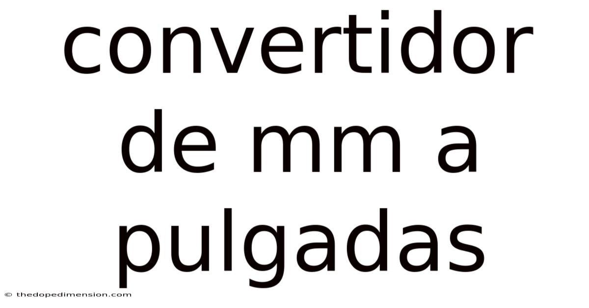 Convertidor De Mm A Pulgadas