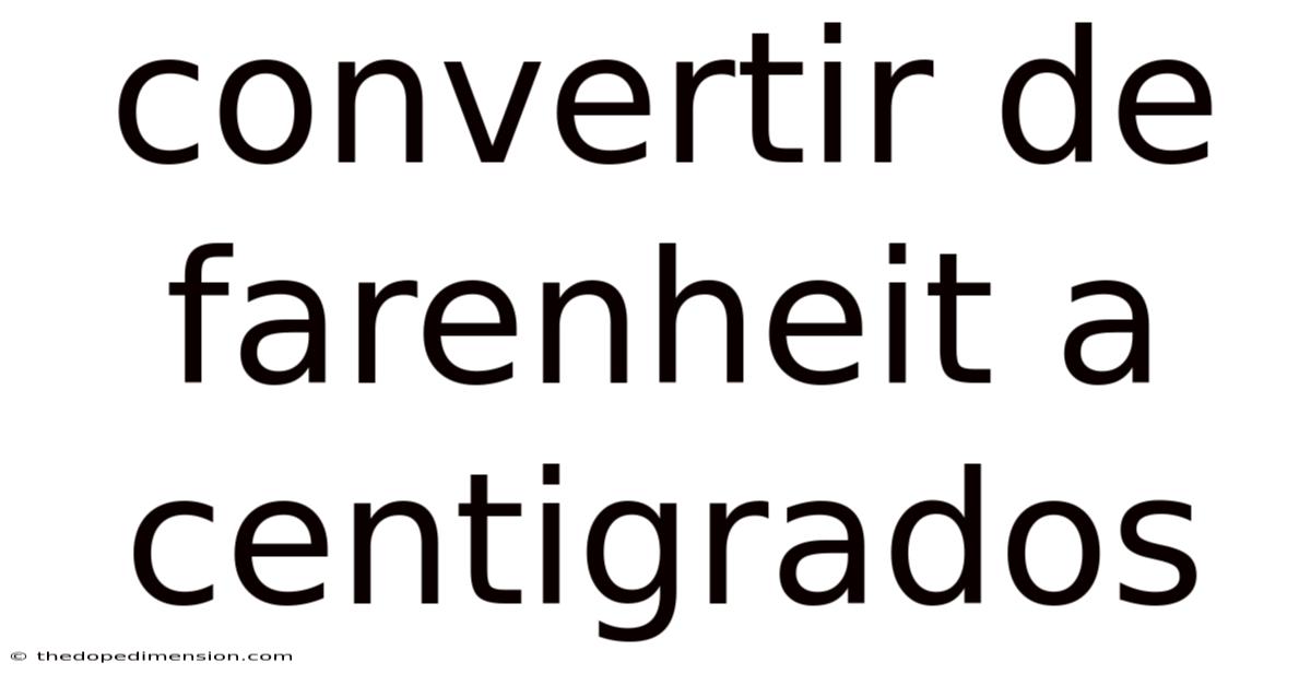 Convertir De Farenheit A Centigrados