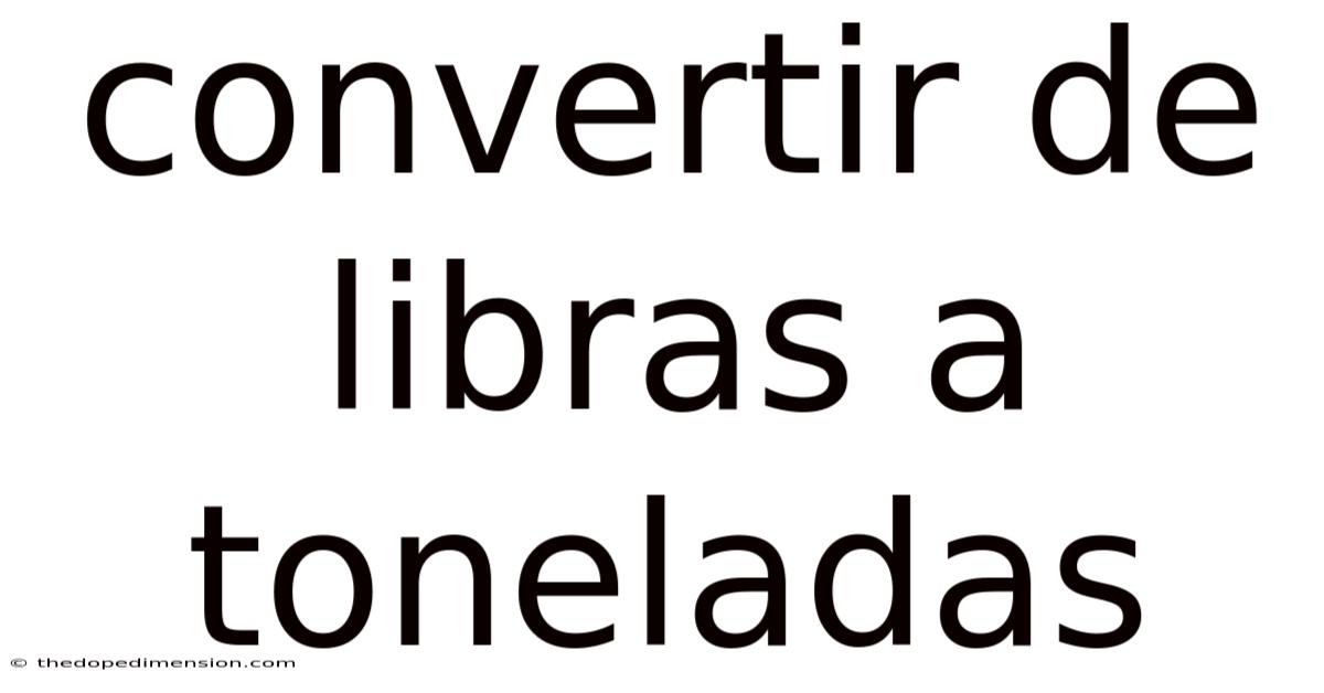 Convertir De Libras A Toneladas