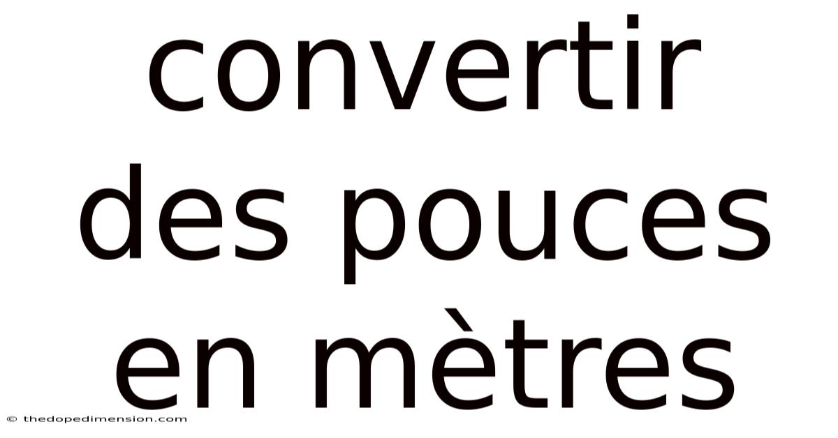 Convertir Des Pouces En Mètres