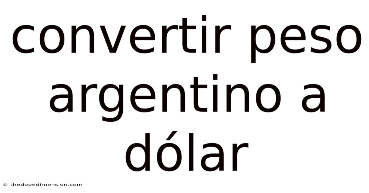 Convertir Peso Argentino A Dólar