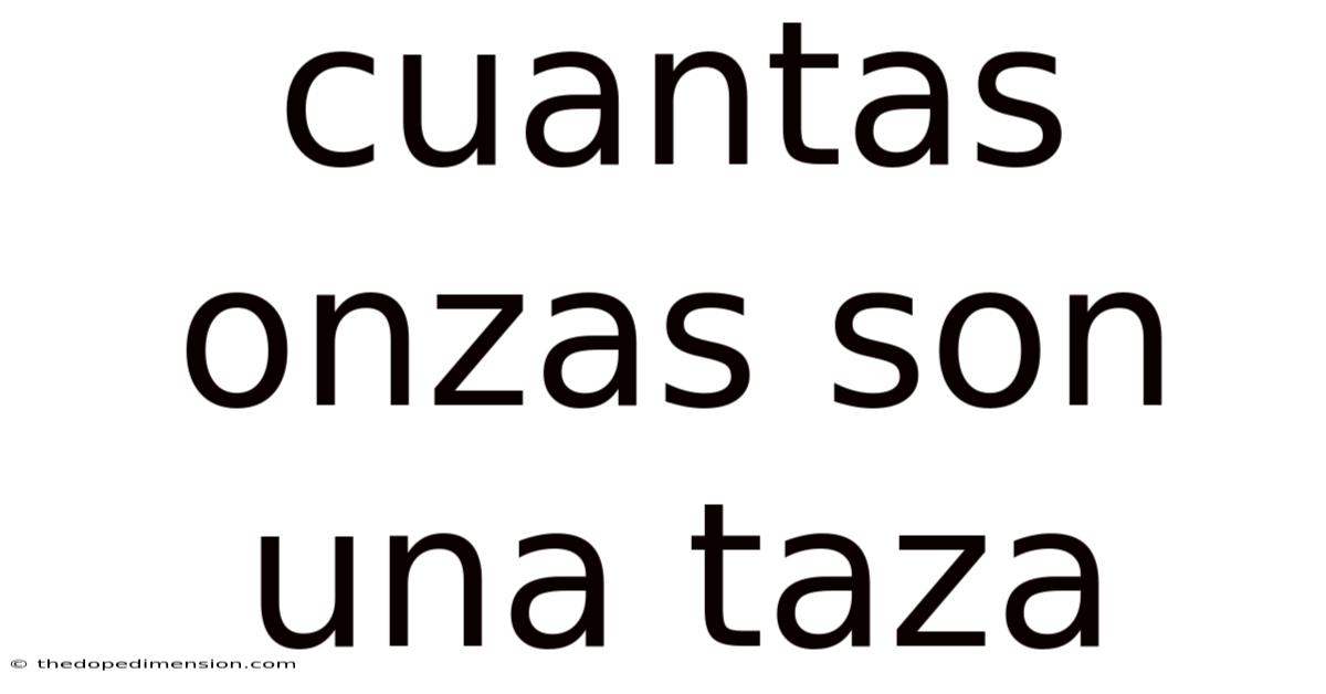 Cuantas Onzas Son Una Taza