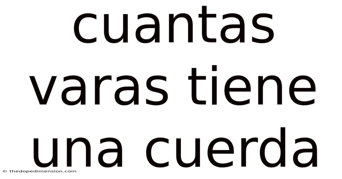 Cuantas Varas Tiene Una Cuerda