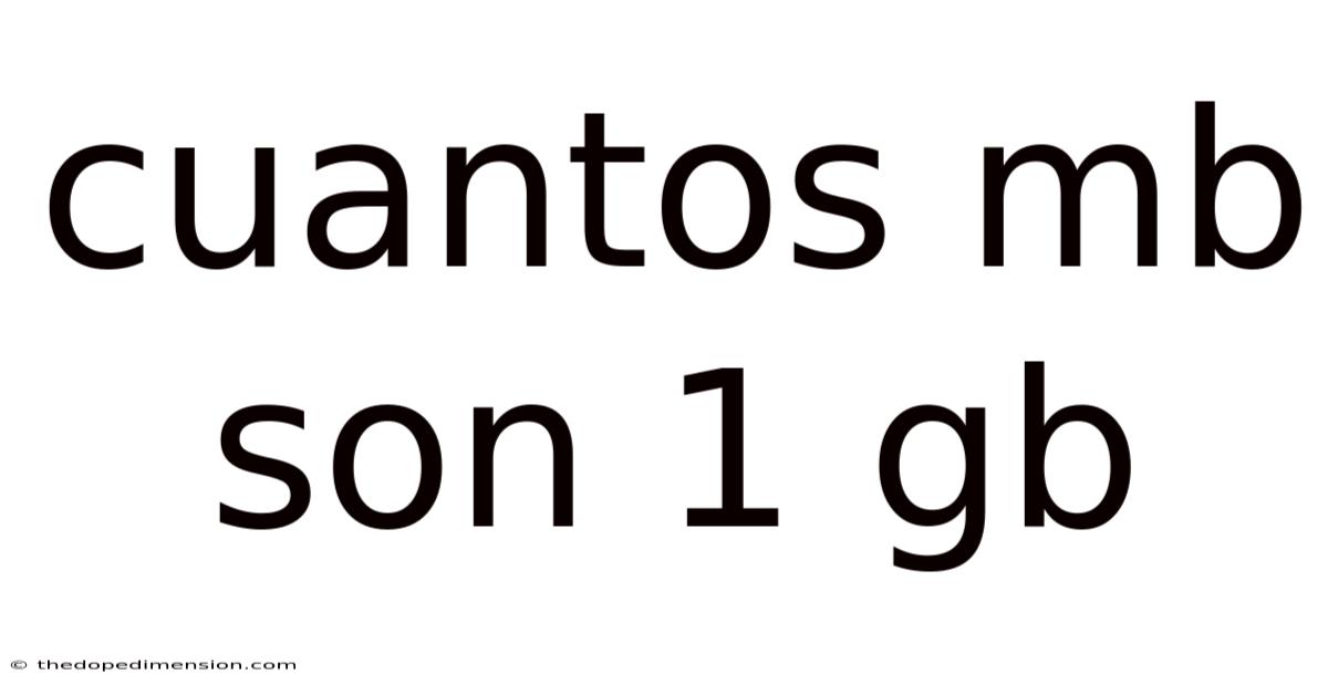 Cuantos Mb Son 1 Gb