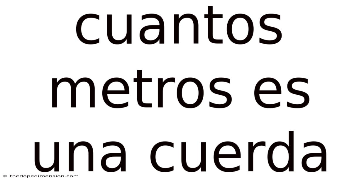 Cuantos Metros Es Una Cuerda