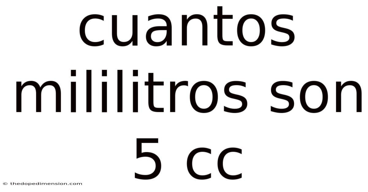 Cuantos Mililitros Son 5 Cc