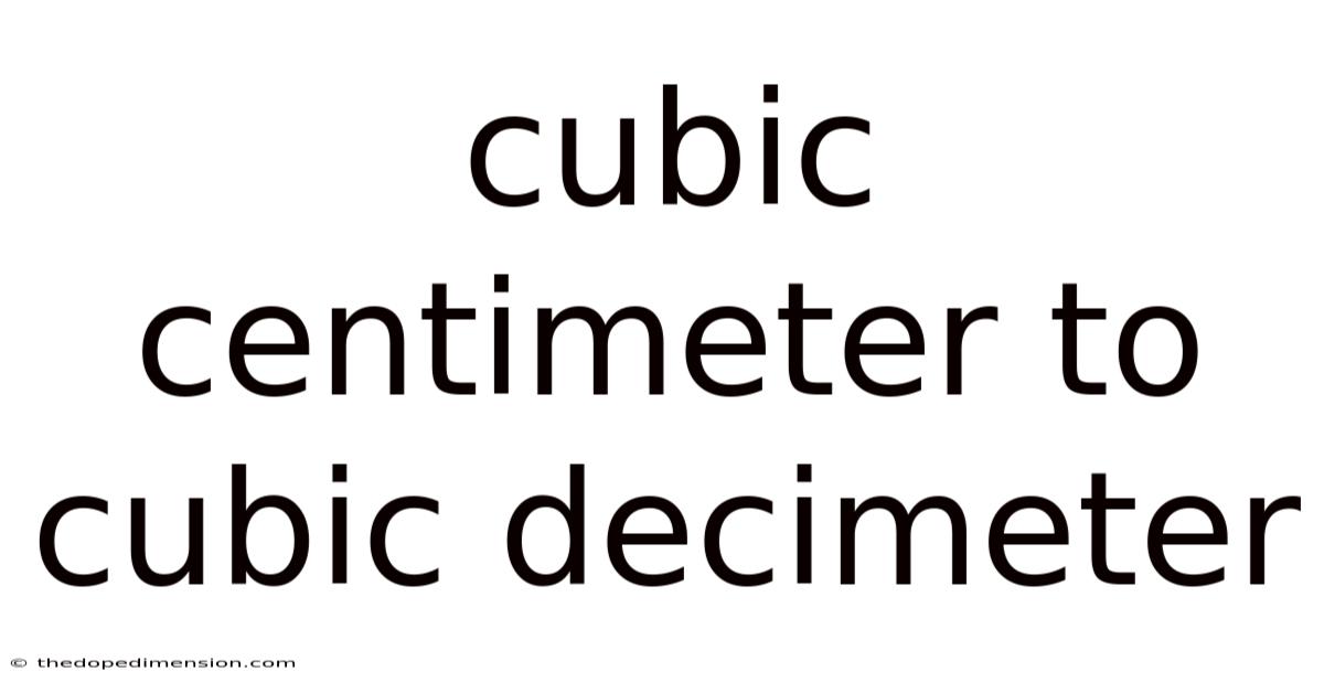 Cubic Centimeter To Cubic Decimeter