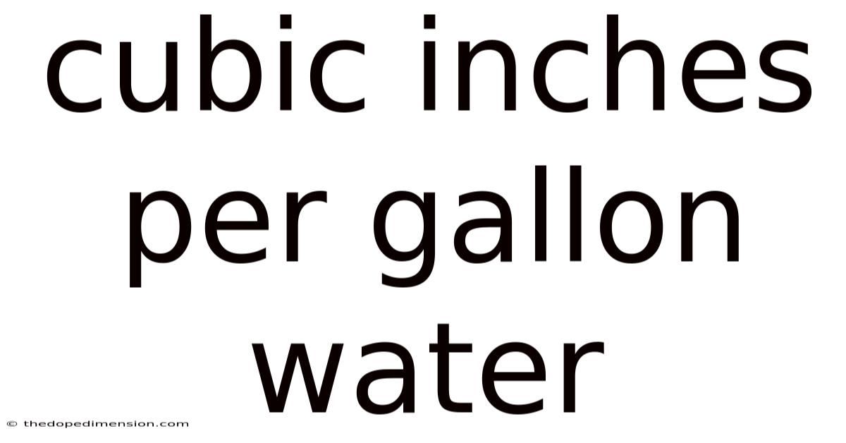Cubic Inches Per Gallon Water