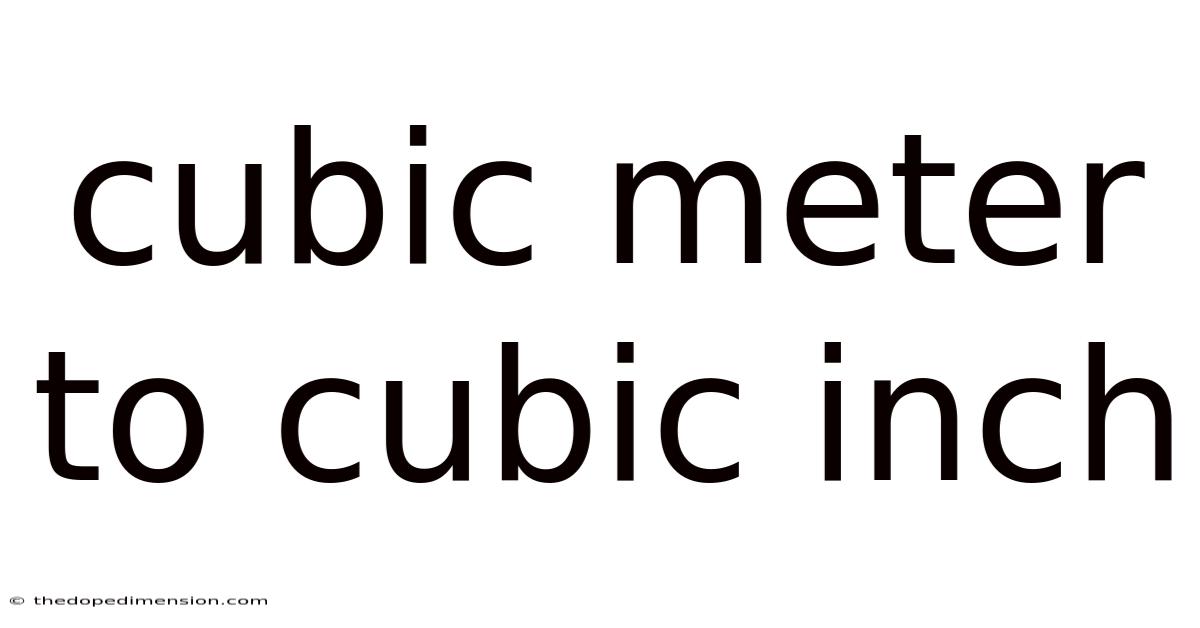 Cubic Meter To Cubic Inch