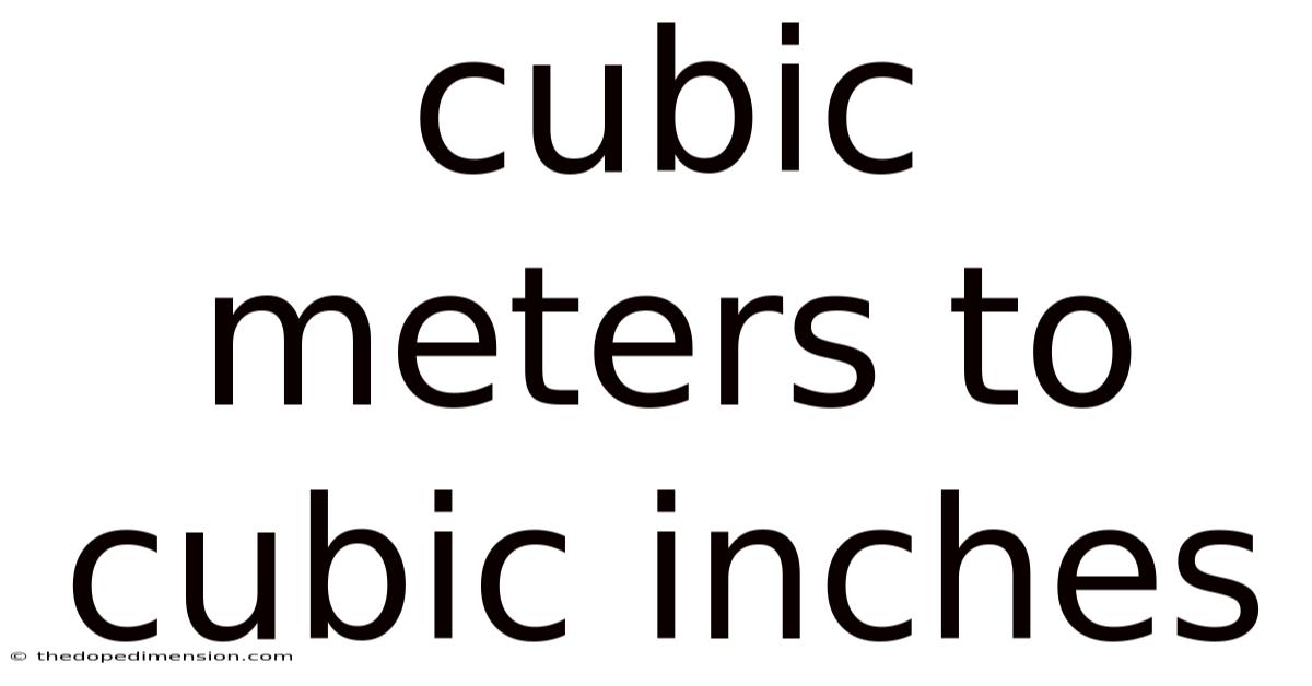 Cubic Meters To Cubic Inches