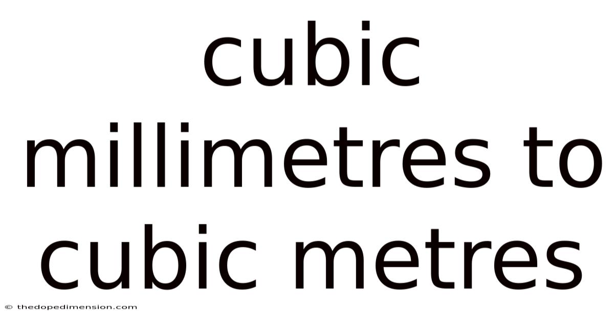 Cubic Millimetres To Cubic Metres