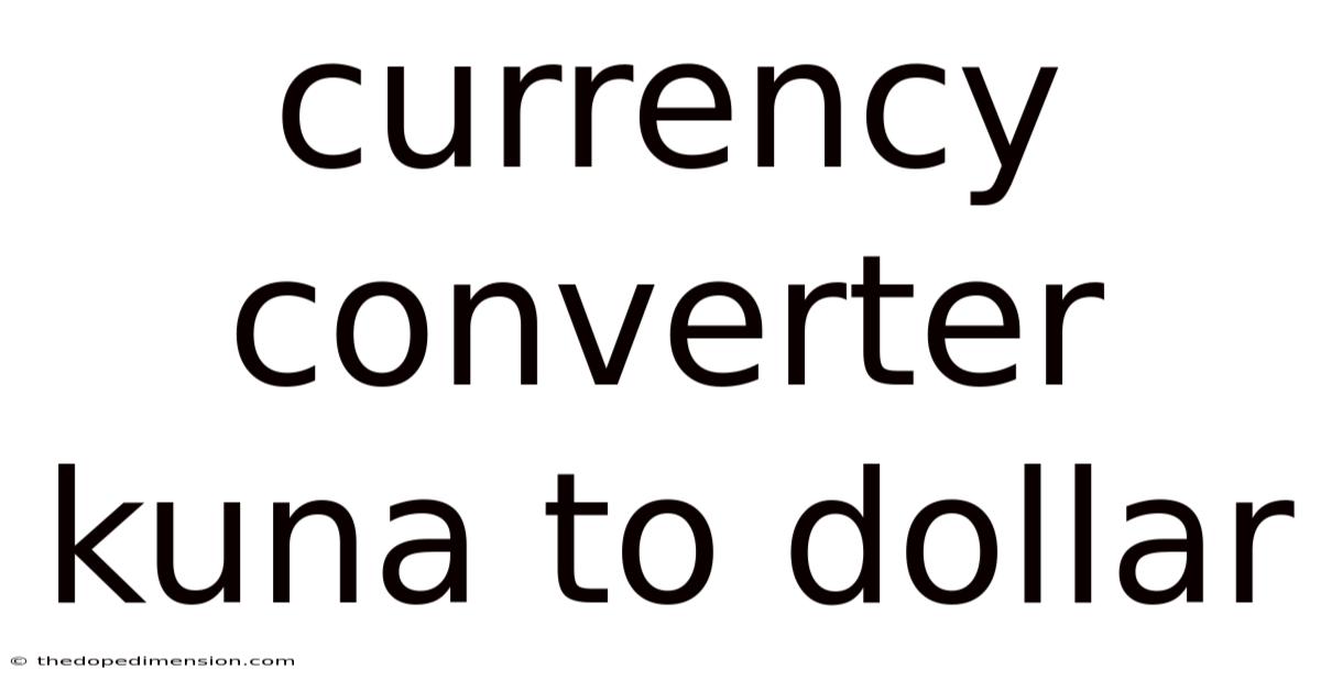 Currency Converter Kuna To Dollar