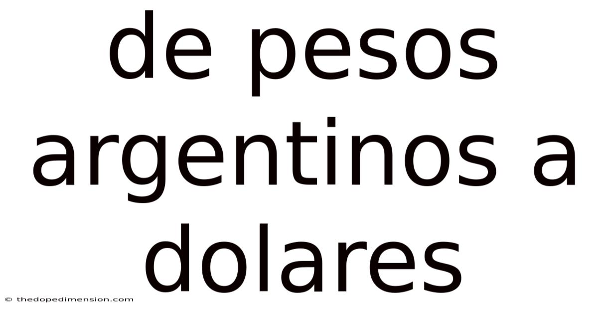 De Pesos Argentinos A Dolares