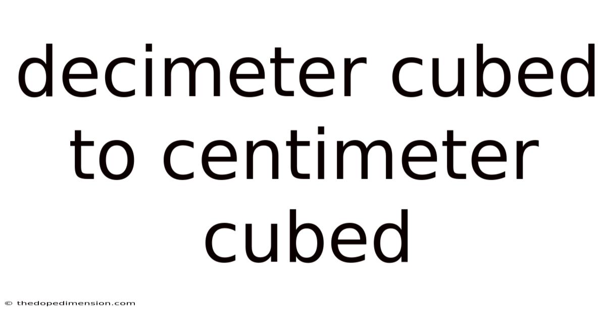 Decimeter Cubed To Centimeter Cubed