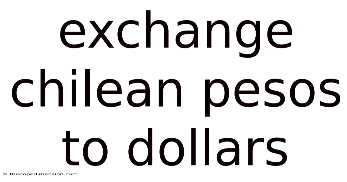 Exchange Chilean Pesos To Dollars