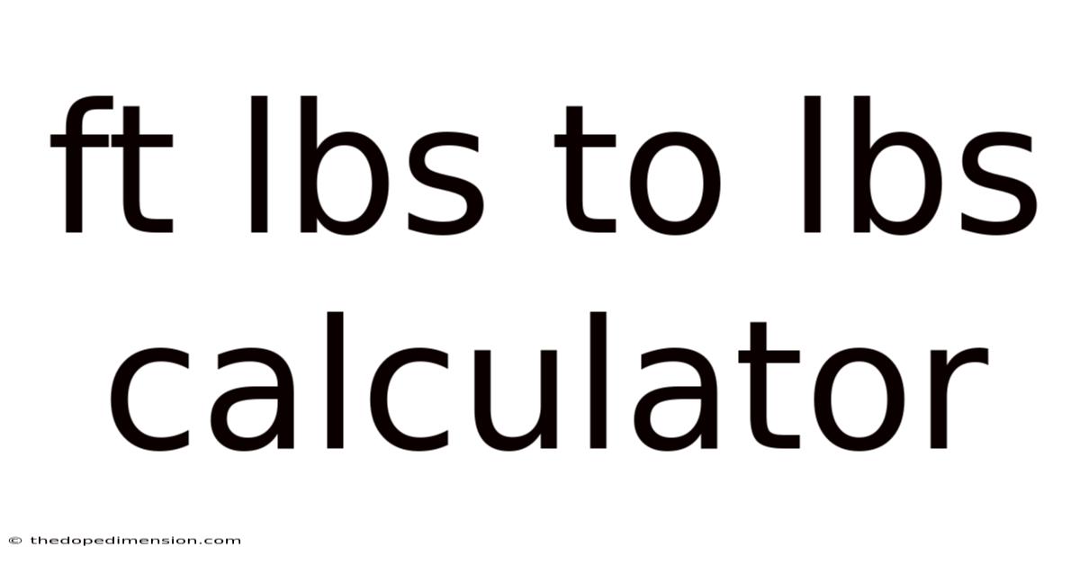 Ft Lbs To Lbs Calculator